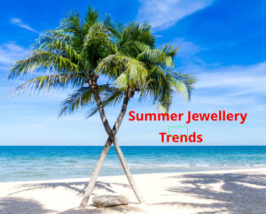 Summer Jewellery Trends 2021